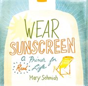 Wear sunscreen: a primer for real life cover image