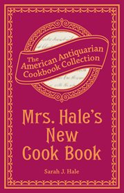 Mrs. Hale's new cook book : [a practical system for private families in town and country cover image