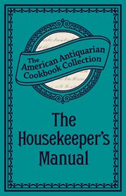 The Housekeeper's Manual : Or, Complete Housewife, the American Antiquarian Cookbook Collection cover image