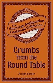 Crumbs from the round table : a feast for epicures cover image