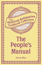 The People's Manual : the American Antiquarian Cookbook Collection cover image