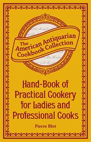 Hand-book of practical cookery, for ladies and professional cooks : containing the whole science and art of preparing human food cover image