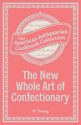 Cover image for The New Whole Art of Confectionary
