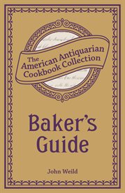 Baker's guide : or, the art of baking designed for practical bakers and pastry cooks cover image