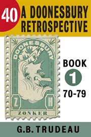 40 : a Doonesbury Retrospective, Book One, 1970--1979. Volume 1 cover image