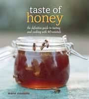 Taste of honey : the definitive guide to tasting and cooking with 40 varietals cover image