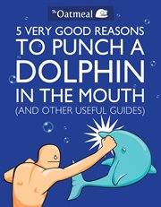 5 very good reasons to punch a dolphin in the mouth: (and other useful guides) cover image