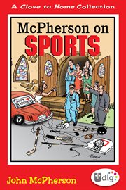 Close to home: mcpherson on sports: a medley of outrageous sports cartoons cover image