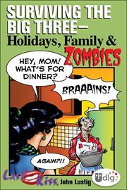 Surviving the big three--: holidays, family, and zombies cover image