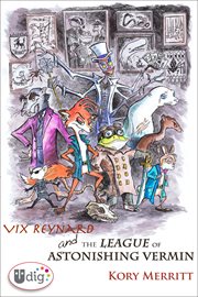 Vix Reynard and the League of Astonishing Vermin cover image