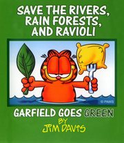 Save the rivers, rain forests, and ravioli : Garfield goes green cover image