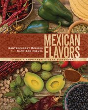Mexican flavors : contemporary recipes from Camp San Miguel cover image