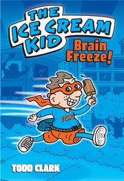 The Ice Cream Kid. Brain freeze! cover image