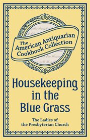Housekeeping in the Blue Grass : a New and Practical Cook Book cover image