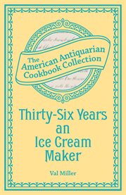 Thirty-six years an ice cream maker : receipts and pointers cover image