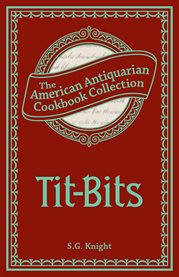 Tit-bits, or, How to prepare a nice dish at a moderate expense cover image