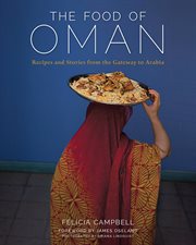 The food of Oman : recipes and stories from the gateway to Arabia cover image