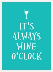 It's always wine o'clock cover image