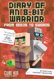 Diary of an 8-bit warrior: from seeds to swords. An Unofficial Minecraft Adventure cover image