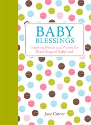 Baby blessings : inspiring poems and prayers for every stage of babyhood cover image