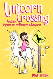 Heavenly Nostrils : Unicorn crossing : another Phoebe and her unicorn adventure. 05 cover image