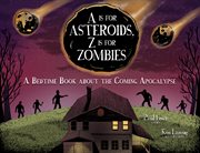 A is for asteroids, Z is for zombies : a bedtime book about the coming apocalypse cover image
