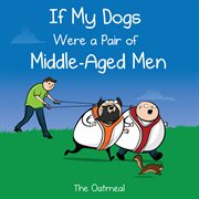 If my dogs were a pair of middle-aged men cover image