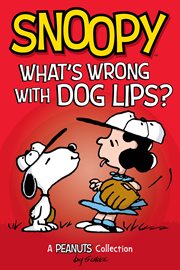 Snoopy : what's wrong with dog lips?: a Peanuts collection cover image