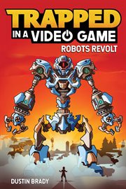 Trapped in a video game : robots revolt cover image