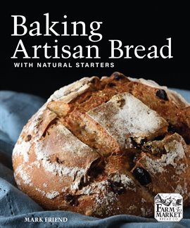 Link to Baking Artisan Bread With Natural Starters by Mark Friend in Hoopla