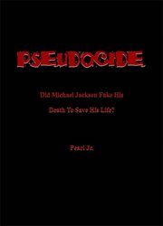 Pseudocide did michael jackson fake his death to save his life? cover image