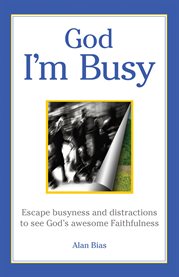 God i'm busy. Escape busyness and distractions to see God's awesome faithfulness cover image
