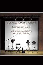 Camera, Speed ... ACTION!: an Insider's Secrets to the Real World of Acting cover image