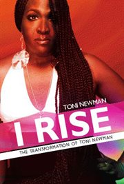 I rise: the transformation of Toni Newman cover image