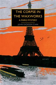 The corpse in the waxworks : a Paris mystery cover image