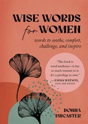 Wise Words for Women : Words to Soothe, Comfort, Challenge, and Inspire cover image