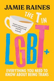 The T in LGBT : Everything You Need to Know About Being Trans cover image