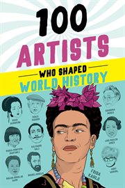 100 Artists Who Shaped World History : 100 cover image