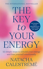 The Key to Your Energy : 22 Steps to Rebuild Your Energy and Free Yourself Emotionally cover image