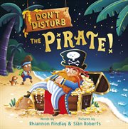 Don't Disturb the Pirate! : A Bedtime Adventure cover image