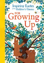 Inspiring Quotes From Children's Classics: For Growing Up cover image