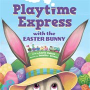 Playtime Express With the Easter Bunny cover image