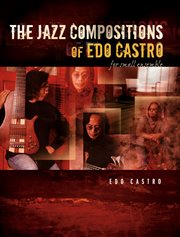 The jazz compositions of edo castro. For Small Ensemble cover image