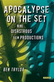 Apocalypse on the set : nine disastrous film productions cover image