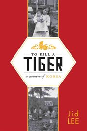 To kill a tiger : a memoir of Korea cover image