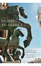The horses of St Mark's : a story of triumph in Byzantium, Paris, and Venice cover image