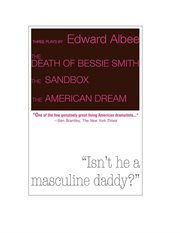 Three plays by Edward Albee : The death of Bessie Smith, The sandbox, The American dream cover image