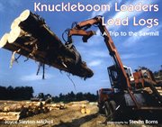 Knuckleboom loaders load logs : a trip to the sawmill cover image