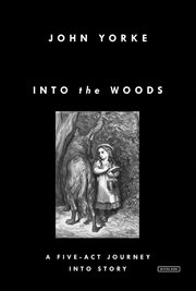 Into the woods : a five-act journey into story cover image