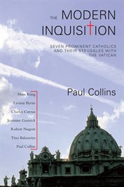 The modern Inquisition : seven prominent Catholics and their struggles with the Vatican cover image